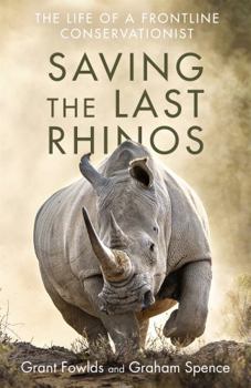 Hardcover Saving the Last Rhinos: The Life of a Frontline Conservationist Book