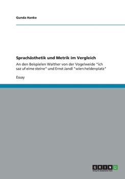 Paperback Sprachästhetik und Metrik im Vergleich: An den Beispielen Walther von der Vogelweide "ich saz uf eime steine" und Ernst Jandl "wien: heldenplatz" [German] Book