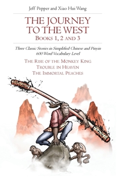 Paperback The Journey to the West, Books 1, 2 and 3: Three Classic Stories in Simplified Chinese and Pinyin, 600 Word Vocabulary Level Book
