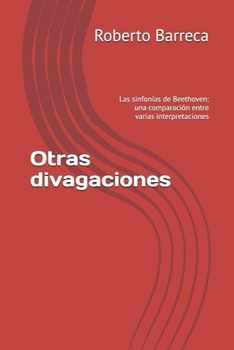 Paperback Otras divagaciones: Las sinfonías de Beethoven: una comparación entre varias interpretaciones [Spanish] Book