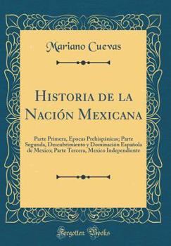 Hardcover Historia de la Naci?n Mexicana: Parte Primera, ?pocas Prehisp?nicas; Parte Segunda, Descubrimiento Y Dominaci?n Espa?ola de Mexico; Parte Tercera, Mex [Spanish] Book