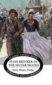 Hans Brinker; or, the Silver Skates: A Story of Life in Holland