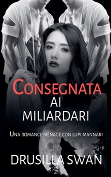Consegnata ai miliardari (Stagione Degli Accoppiamenti) (Italian Edition)