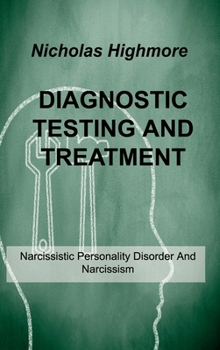 Hardcover Diagnostic Testing and Treatment: Narcissistic Personality Disorder And Narcissism Book