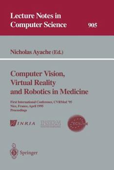 Paperback Computer Vision, Virtual Reality and Robotics in Medicine: First International Conference, Cvrmed '95, Nice, France, April 3 - 6, 1995. Proceedings Book