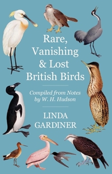 Paperback Rare, Vanishing and Lost British Birds: Compiled from Notes by W. H. Hudson Book