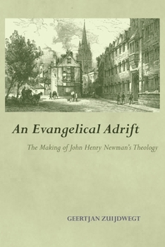 An Evangelical Adrift: The Making of John Henry Newman's Theology