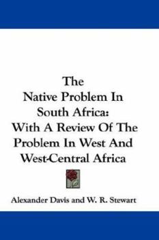 Paperback The Native Problem in South Africa: With a Review of the Problem in West and West-Central Africa Book