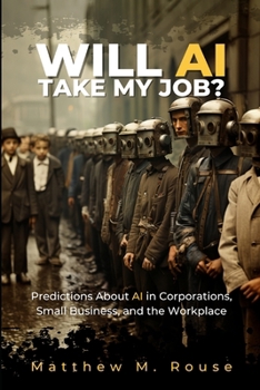 Paperback Will AI Take My Job?: Predictions About AI in Corporations, Small Business, and the Workplace Book