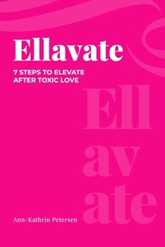 Paperback ELLAVATE: 7 STEPS TO ELEVATE AFTER TOXIC LOVE Book