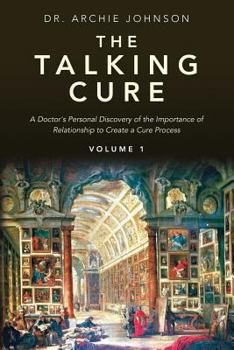 Paperback The Talking Cure: A Doctor's personal Discovery of the Importance of Relationship to Create a Cure Process Book