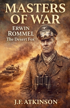 Masters of War: Erwin Rommel, The Desert Fox