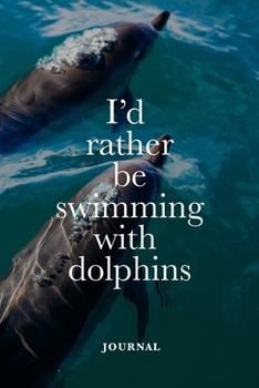 Paperback I'd Rather Be Swimming With Dolphins Journal: Blank College Ruled Composition Notebook Book