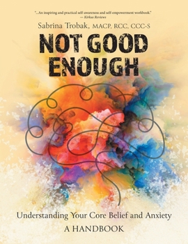 Paperback Not Good Enough: Understanding Your Core Belief and Anxiety: A Handbook Book