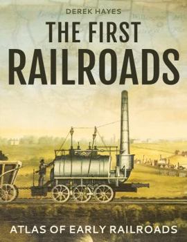 Paperback The First Railroads: Atlas of Early Railroads Book