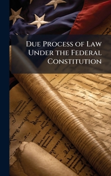 Hardcover Due Process of Law Under the Federal Constitution Book