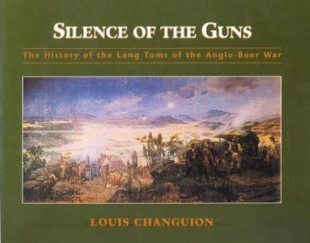 Hardcover Silence of the Guns: The History of the Long Toms of the Anglo-Boer War Book