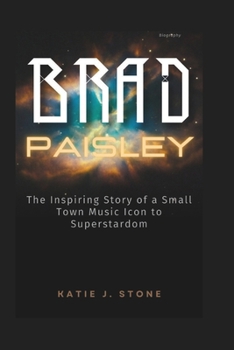 Brad Paisley Biography: The Inspiring Story of a Small Town Music Icon to Superstardom