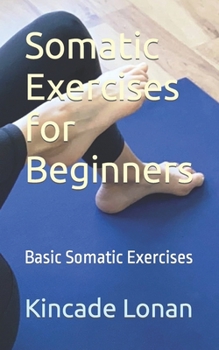 Paperback Somatic Exercises for Beginners: Basic Somatic Exercises Book