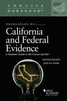 Paperback Principles of California and Federal Evidence, A Student's Guide to the Course and Bar (Concise Hornbook Series) Book