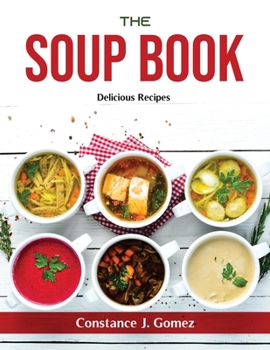 Paperback The Soup Book: Delicious Recipes Book