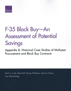 Paperback F-35 Block Buy--An Assessment of Potential Savings: Appendix B, Historical Case Studies of Multiyear Procurement and Block Buy Contracts Book