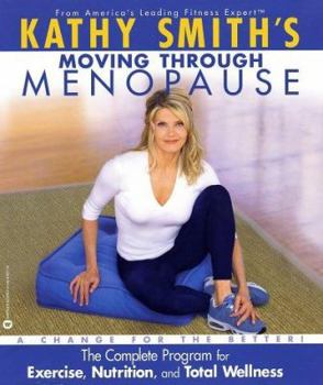 Paperback Kathy Smith's Moving Through Menopause: The Complete Program for Excercise, ...... Book