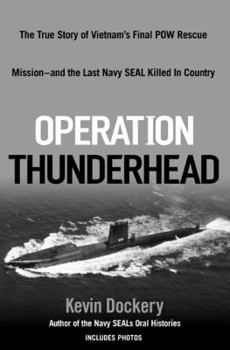 Hardcover Operation Thunderhead: The True Story of Vietnam's Final POW Rescue Mission--And the Last Navy Seal Killed in Country Book