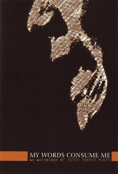 My Words Consume Me -- an anthology of Youth Speaks Poets