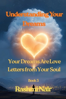 Understanding Your Dreams - Book 3: Your Dreams Are Love Letters from Your Soul
