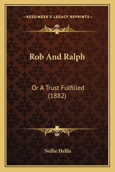 Rob And Ralph: Or A Trust Fulfilled