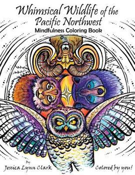 Paperback Whimsical Wildlife of the Pacific Northwest: Mindfulness Coloring Book: Whimsical Wildlife of the Pacific Northwest: Mindfulness Coloring Book