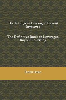 The Intelligent Leveraged Buyout Investor: The Definitive Book on Leveraged Buyout Investing