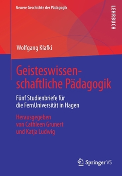 Paperback Geisteswissenschaftliche Pädagogik: Fünf Studienbriefe Für Die Fernuniversität in Hagen. Herausgegeben Von Cathleen Grunert Und Katja Ludwig [German] Book