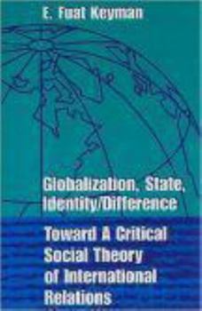 Paperback Globilization, State, Identity/Difference: Toward a Critical Social Theory of International Relations Book