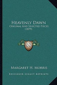 Paperback Heavenly Dawn: Original And Selected Pieces (1879) Book