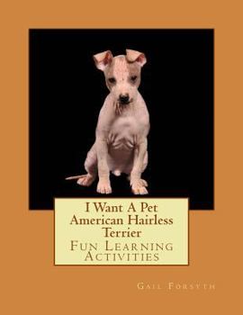 Paperback I Want A Pet American Hairless Terrier: Fun Learning Activities Book