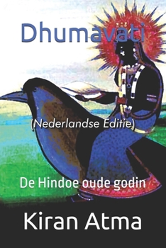 Dhumavati: De Hindoe oude godin (Hindoeïstische Pantheonserie: Uw essentiële gids voor goden, godinnen, mythen, legenden, vedische teksten en oude wijsheid) (Dutch Edition)