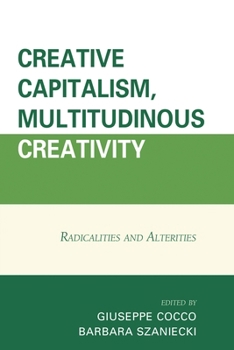 Hardcover Creative Capitalism, Multitudinous Creativity: Radicalities and Alterities Book