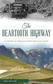 Hardcover The Beartooth Highway: A History of America S Most Beautiful Drive Book