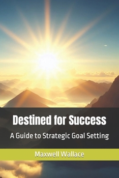 Paperback Destined for Success: A Guide to Strategic Goal Setting Book
