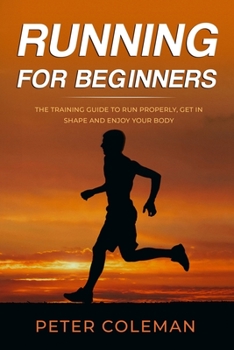 Paperback Running for Beginners: The Training Guide to Run Properly, Get in Shape and Enjoy Your Body Book