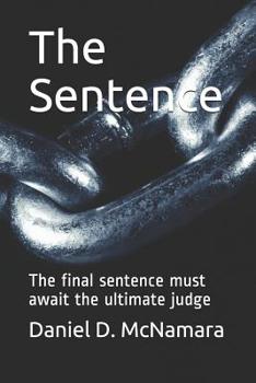 Paperback The Sentence: The Final Sentence Must Await the Ultimate Judge Book