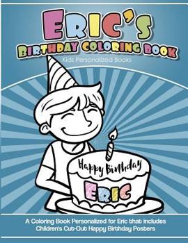 Paperback Eric's Birthday Coloring Book Kids Personalized Books: A Coloring Book Personalized for Eric that includes Children's Cut Out Happy Birthday Posters Book