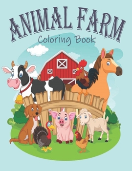 Paperback Animal Farm Coloring Book: ANIMAL FARM COLORING BOOK: Farm Coloring Pages for Toddlers & Cute Barnyard Coloring Book for Children: Easy & Educati Book