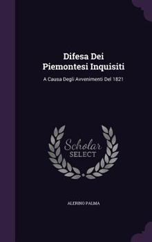 Hardcover Difesa Dei Piemontesi Inquisiti: A Causa Degli Avvenimenti Del 1821 Book