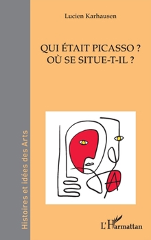 Qui était Picasso ?: Où se situe-t-il ? (Histoires Et Idées Des Arts) (French Edition)