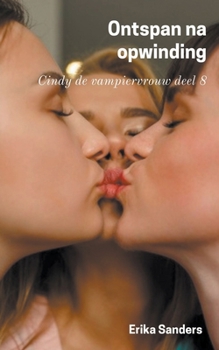 Paperback Ontspan na Opwinding. Cindy de Vampiervrouw Deel 8 [Dutch] Book