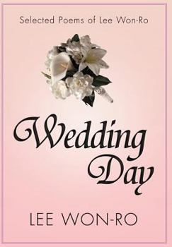 Hardcover Wedding Day: Selected Poems of Lee Won-Ro Book