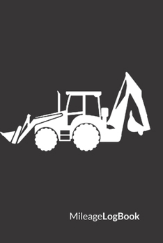 Mileage Log Book: Excavator Edition | Keep Track of Your Car or Vehicle Mileage & Gas Expense for Business and Tax Savings (6 x 9 inches, 120 Pages)